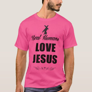 Real Humans Love Jesus T-Shirt