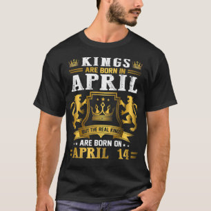 Real Kings Are Born On April 14th Birthday Gift  T-Shirt
