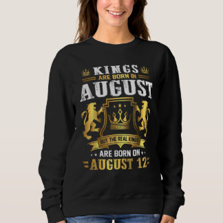 Real Kings Are Born On August 12th Birthday Gift Sweatshirt