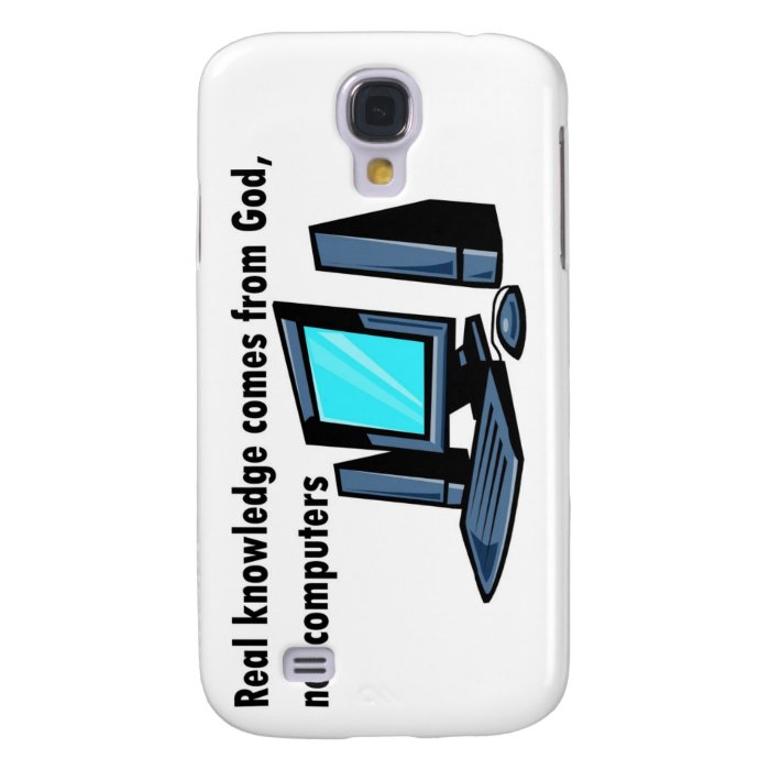 Real knowledge comes God not computers Samsung Galaxy S4 Covers