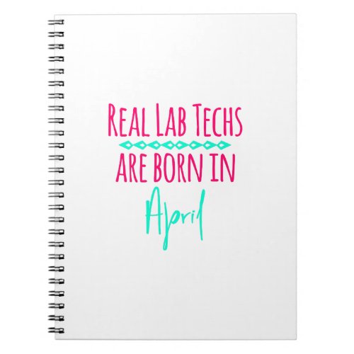 Real Lab Techs Are Born in April Fun Quote Notebook