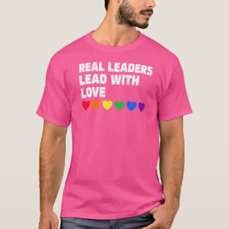 Real Leader Lead With Love Real Leaders Lead With T-Shirt