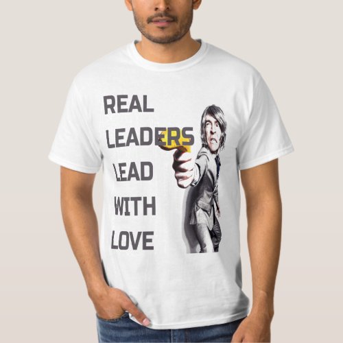real leaders lead with love T_Shirt