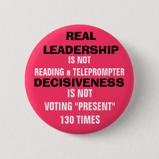 REAL LEADERSHIP & DECISIVENESS or MORE HYPE?? Pinback Button