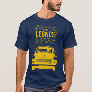 Real Legends Dont Die Trabant Auto DDR Germany T-Shirt
