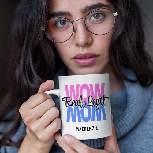 Real Legit Wow Mom Print Pink  Blue Coffee Mug