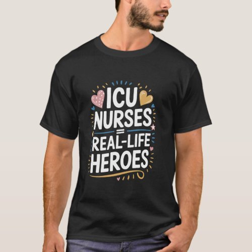 Real Life Heroes, Registered Nurse ICU Nurse ICU N T-Shirt