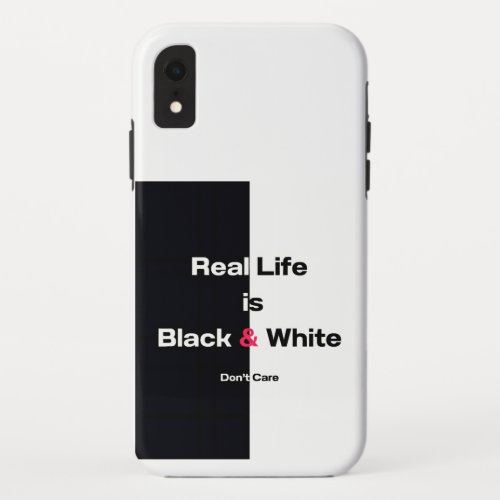 Real Life is Black  White iPhone XR Case