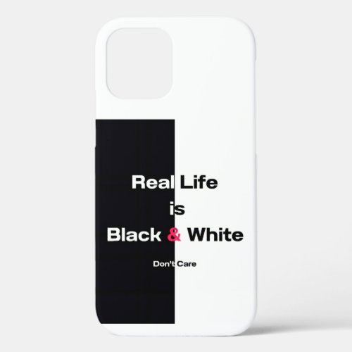 Real Life is Black  White iPhone 12 Case