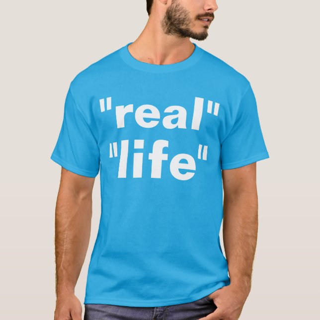 "real" "life" T-Shirt (Front)