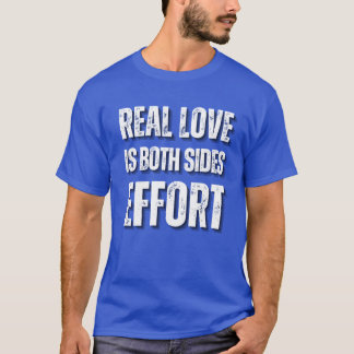 Real Love Is Both Sides Effort Slogan T-Shirt