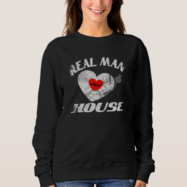 Real Man Love House Music Idea DJ Vinyl Record Sweatshirt (Front)