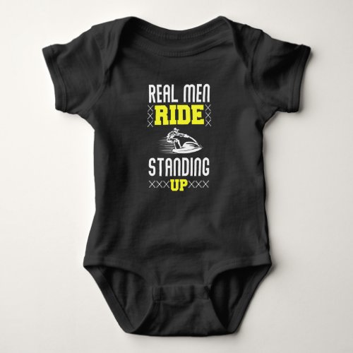 Real Man Ride Standing Up _ Jet Ski Baby Bodysuit