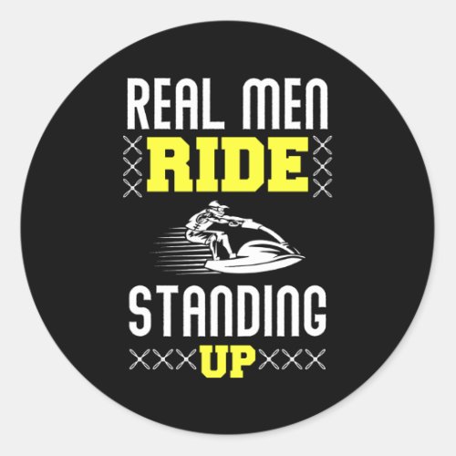 Real Man Ride Standing Up _ Jet Ski Classic Round Sticker
