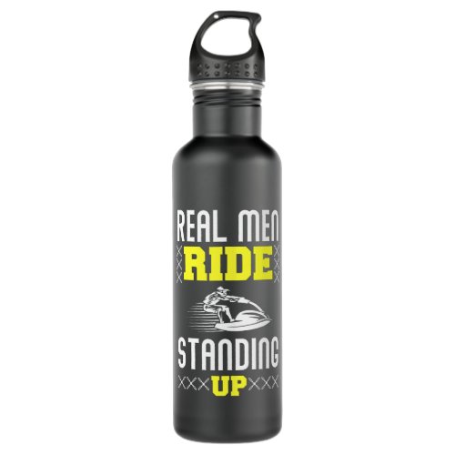 Real Man Ride Standing Up _ Jet Ski Stainless Steel Water Bottle