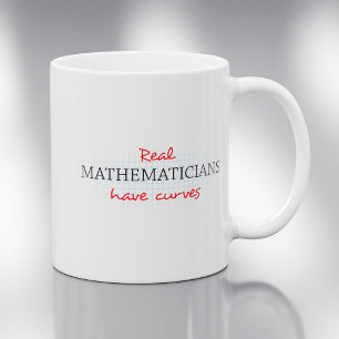 Real Mathematicians Have Curves   Funny Math Coffee Mug