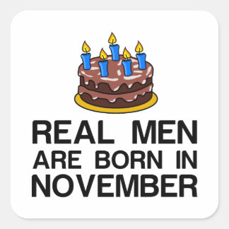 REAL MEN ARE BORN IN NOVEMBER SQUARE STICKER