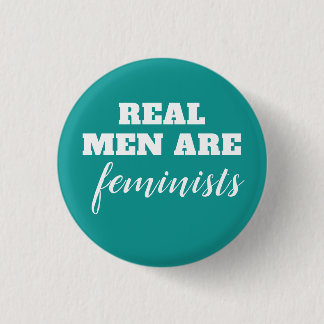 Real Men Are Feminists Button