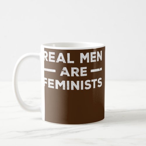 Real Men Are Feminists Design For Feminists  Coffee Mug