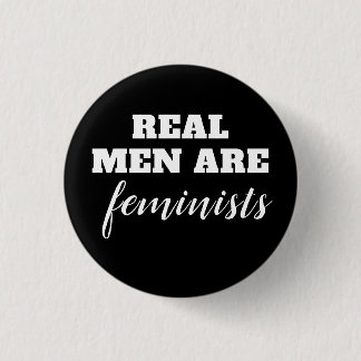Real Men Are Feminists Pinback Button