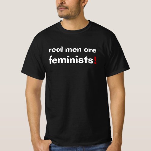 Real men are feminists T_Shirt