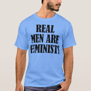 Real Men Are FeministsFunny Feminism Quotes5140 T-Shirt