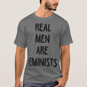 Real Men Are FeministsFunny Feminism Quotes5144 T-Shirt