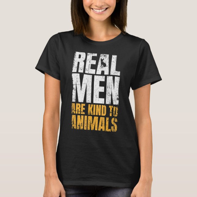 Real Men Are Kind To Animals Animal Rights T-Shirt (Front)