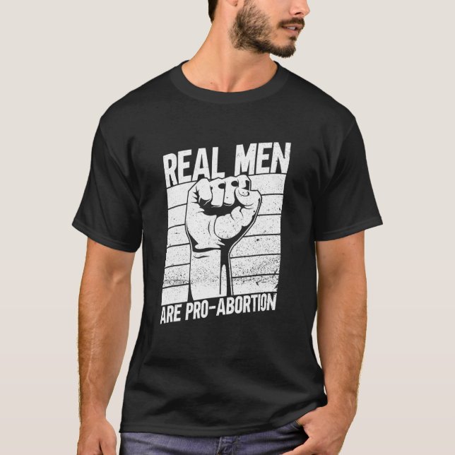 Real Men Are Pro Abortion  Feminist Women's Rights T-Shirt (Front)