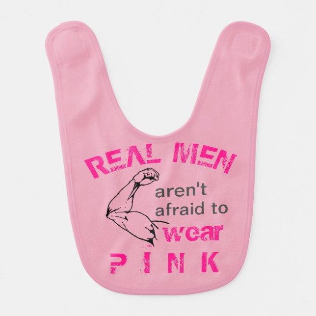 Real Men aren't afraid to wear pink baby bib (Front)