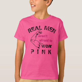Real Men aren't afraid to wear pink  tee