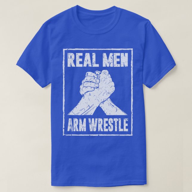Real Men Arm Wrestle T-Shirt (Design Front)