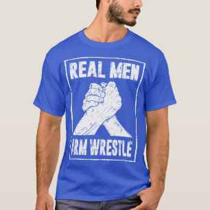 Real Men Arm Wrestle T-Shirt