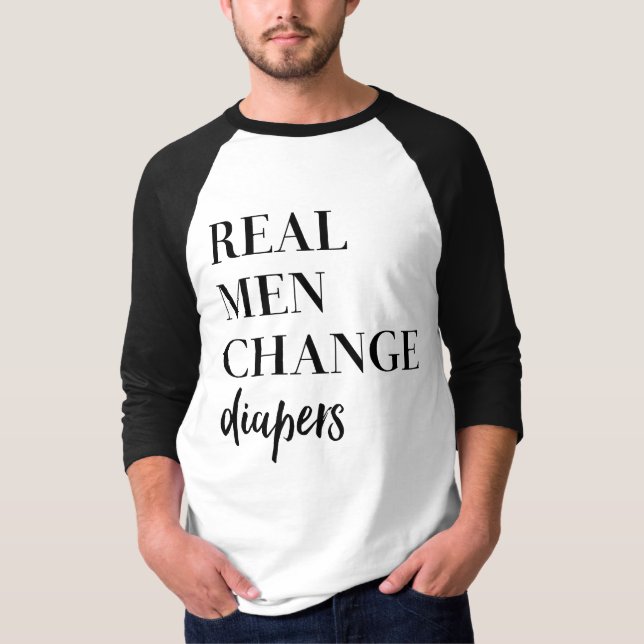 Real Men Change Diapers quote T-Shirt (Front)