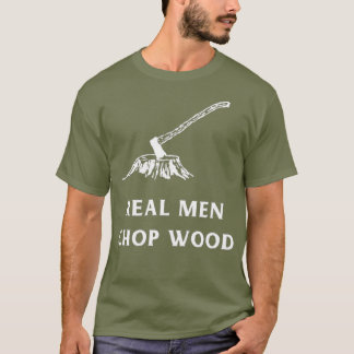 Real Men Chop Wood for men who love the T-Shirt