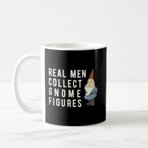Real Men Collect Gnomes Outdoor Figure Coffee Mug
