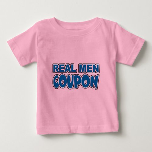 Real Men Coupon Baby T_Shirt