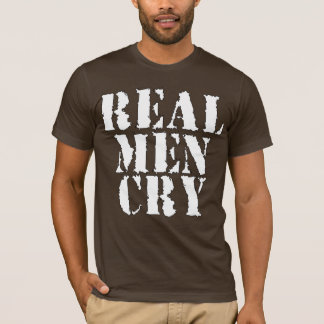 Real Men Cry T-Shirt