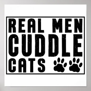 Real Men Cuddle Cats - Funny Cats Sayings Poster