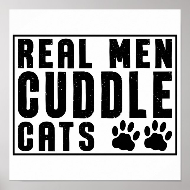 Real Men Cuddle Cats - Funny Cats Sayings Poster (Front)