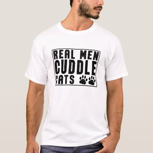 Real Men Cuddle Cats _ Funny Cats Sayings T_Shirt
