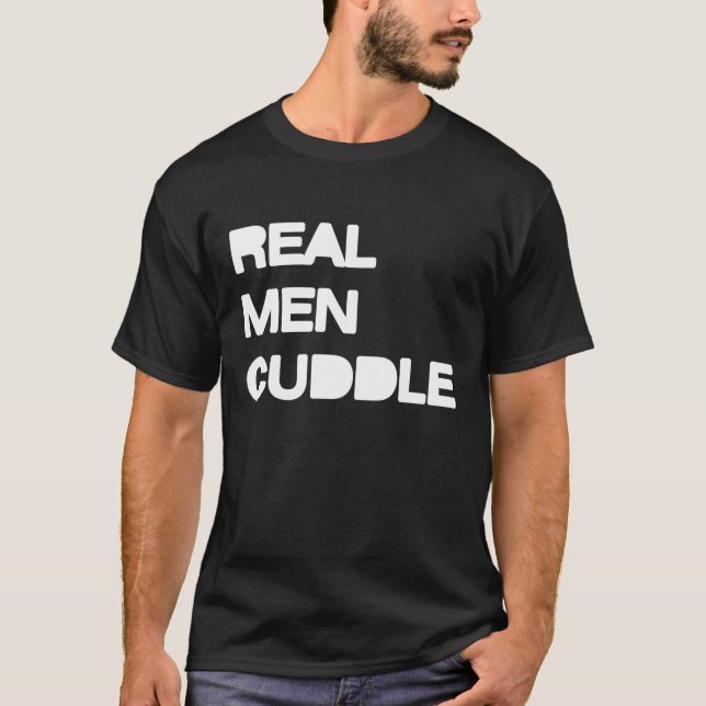 Real Men Cuddle T-Shirt (Front)