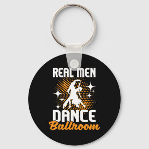 Real Men Dance Ballroom - Dancing Partner Dancer I Keychain