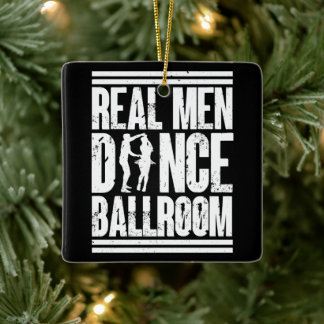Real Men Dance Ballroom - Gift Ballroom Dancers Ceramic Ornament