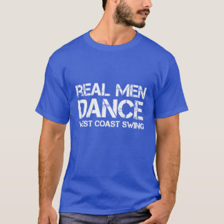 Real Men Dance West Coast Swing T-Shirt