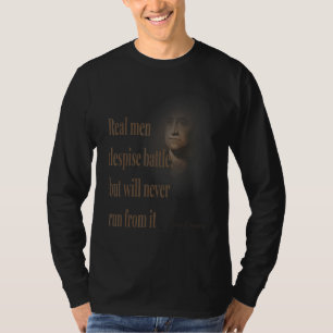 Real Men Despise Battle But Will Never Run From It T-Shirt