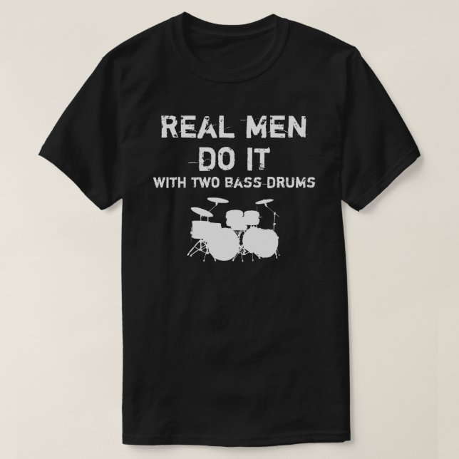 Real Men Do It - Double Bass Drum T-Shirt (Design Front)