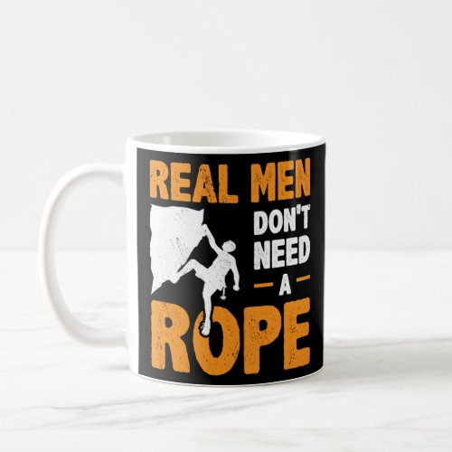 Real Men Don t Need A Rope Bouldering Climbing Bou Coffee Mug