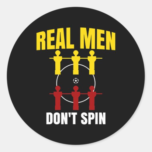 Real Men dont spin I Man I Love Foosball  Classic Round Sticker