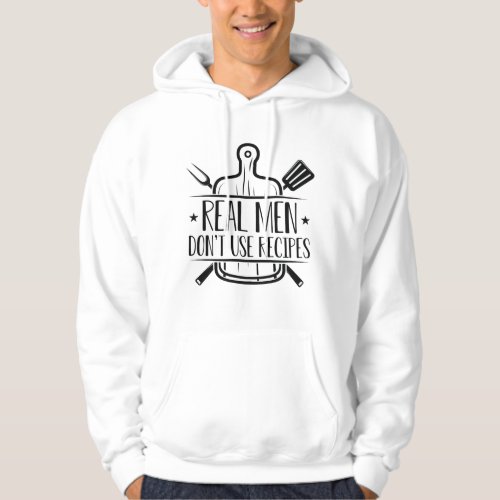 Real Men Dont Use Recipes Hoodie